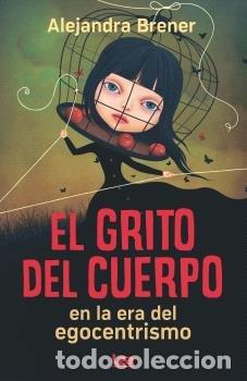 Livros: GRITO DEL CUERPO EN LA ERA DEL EGOCENTRISMO,EL - BRENER, ALEJANDRA