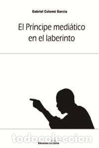 B&uuml;cher: PRINCIPE MEDIATICO EN EL LABERINTO,EL - COLOME GARCIA, GABRIEL