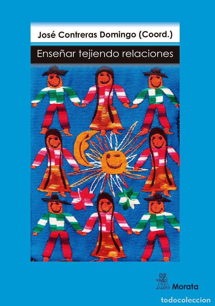 Libros: ENSE&Ntilde;AR TEJIENDO RELACIONES - CONTRERAS DOMINGO, JOSE