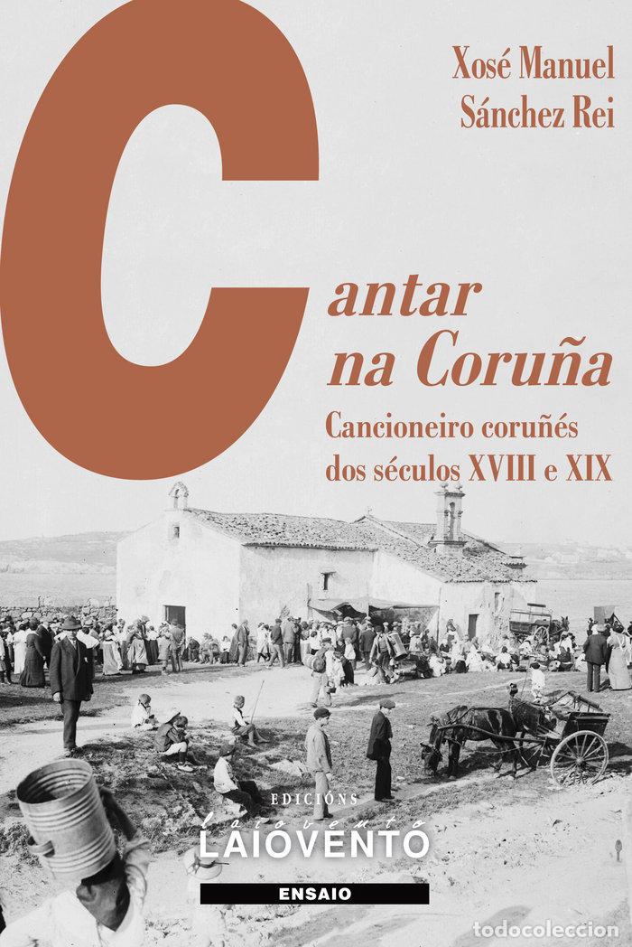Libros: CANTAR NA CORU&Ntilde;A - SANCHEZ REI, XOSE MANUEL