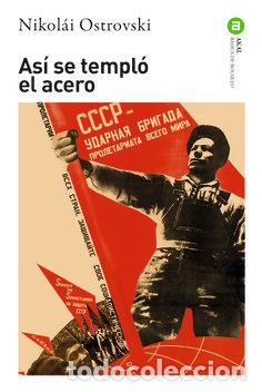 Libros: ASI SE TEMPLO EL ACERO - OSTROVSKI, NIKOLAI