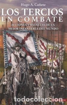 Libros: LOS TERCIOS EN COMBATE - CA&Ntilde;ETE, HUGO A