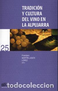 Livros: TRADICION Y CULTURA DEL VINO EN LA ALPUJARRA - MARTIN LAGOS LOPEZ, F