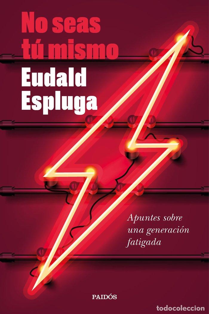 Libros: NO SEAS TU MISMO - EUDALD ESPLUGA