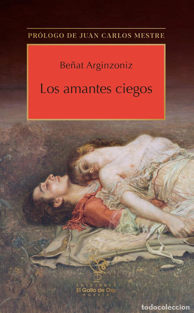 Libros: LOS AMANTES CIEGOS PROLOGO DE JUAN CARLOS MESTRE - ARGINZONIZ, BE&Ntilde;AT