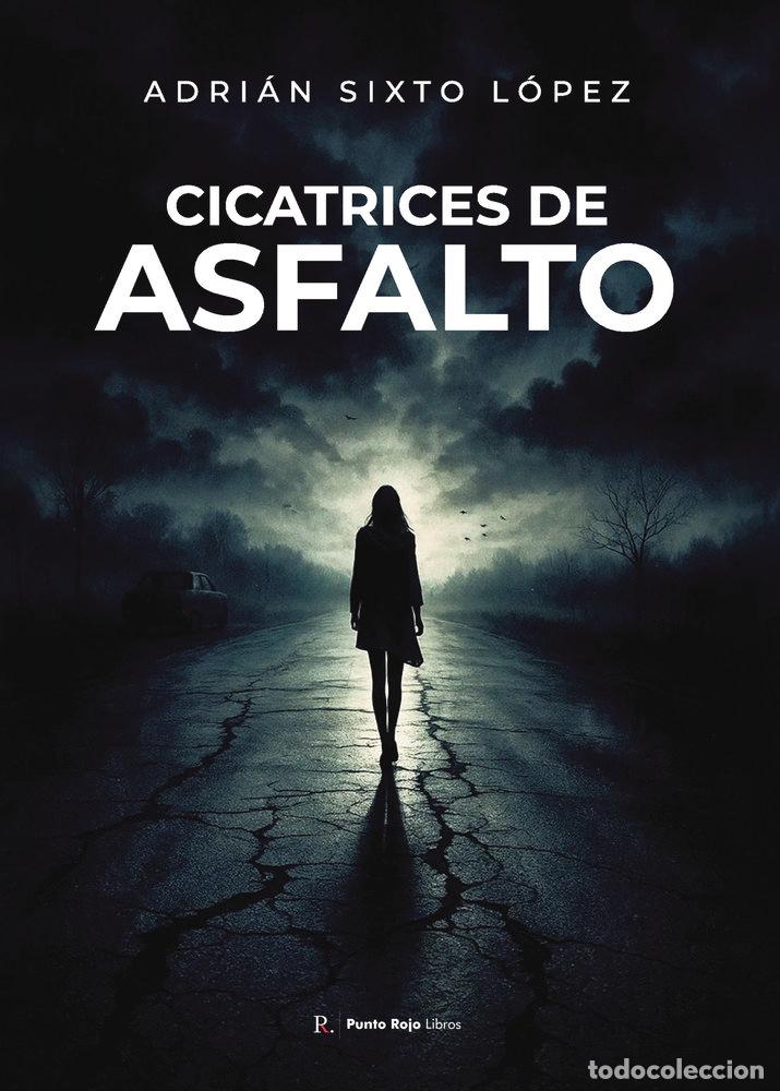 Libros: CICATRICES DE ASFALTO - SIXTO LOPEZ, ADRIAN