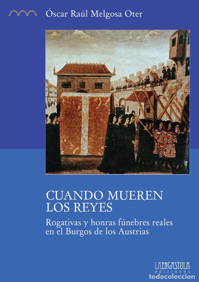 Libros: CUANDO MUEREN LOS REYES. ROGATIVAS Y HONRAS FUNEBRES - .