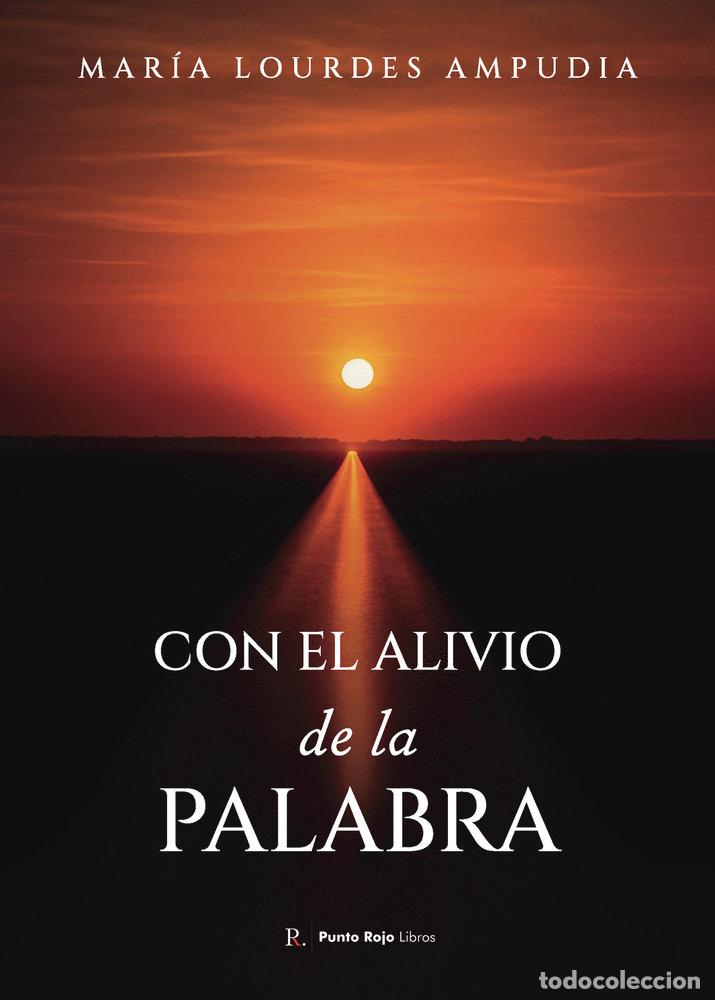 Libros: CON EL ALIVIO DE LA PALABRA - AMPUDIA, MARIA LOURDES