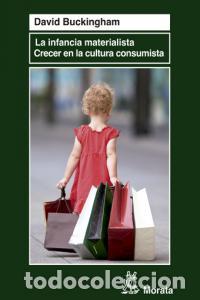 Libros: INFANCIA MATERIALISTA CRECER EN LA CULTURA CONSUMISTA,LA - BUCKINGHAM, DAVID