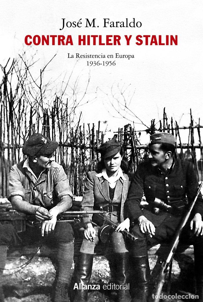 Livres: CONTRA HITLER Y STALIN. LA RESISTENCIA EN EUROPA (1936-1956) - FARALDO JARILLO, JOSE MARIA