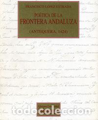 B&uuml;cher: POETICA DE LA FRONTERA ANDALUZA (ANTEQUERA, 1424) - LOPEZ ESTRADA, FRANCISCO (ED.)