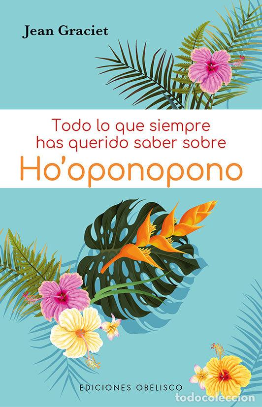 Libros: TODO LO QUE SIEMPRE HAS QUERIDO SABER SOBRE HO' OPONOPONO - GRACIET, JEAN