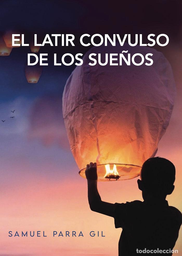 Libri: EL LATIR CONVULSO DE LOS SUE&Ntilde;OS - PARRA GIL, SAMUEL