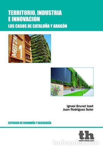 Libros: TERRITORIO INDUSTRIA E INNOVACION LOS CASOS CATALU&Ntilde;A Y ARAG - AA.VV.