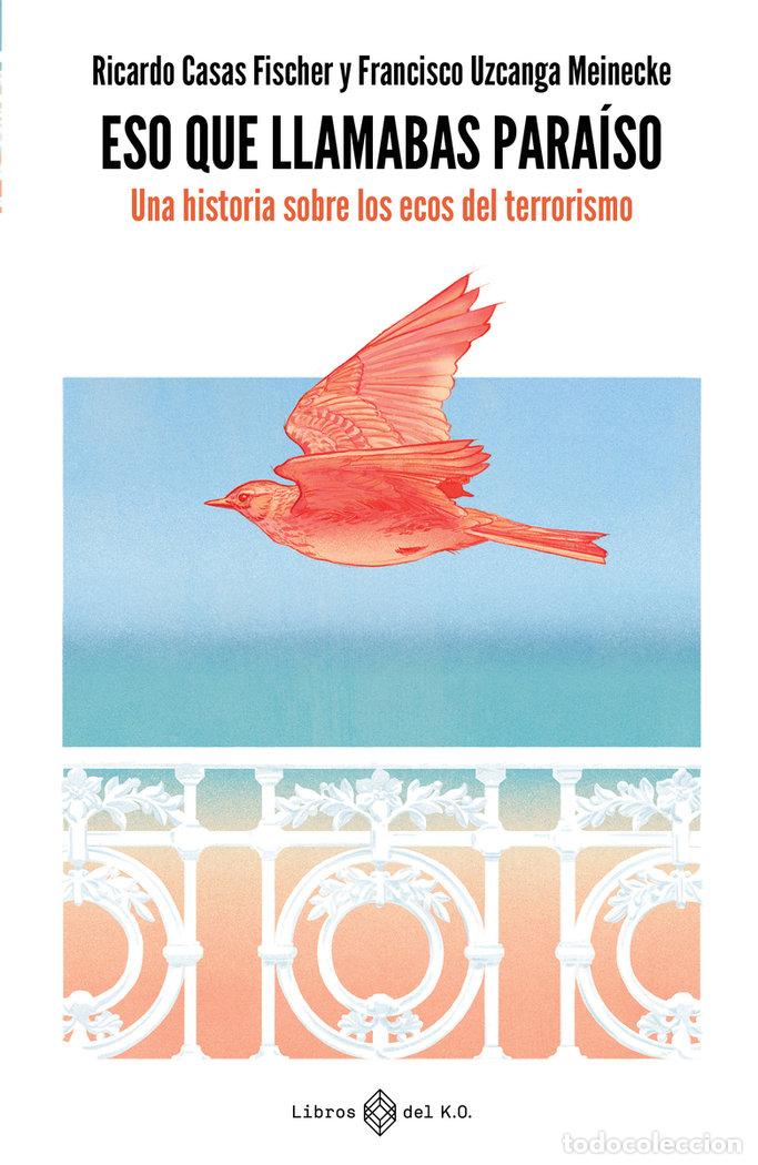Libros: ESO QUE LLAMABAS PARAISO - CASAS FISCHER