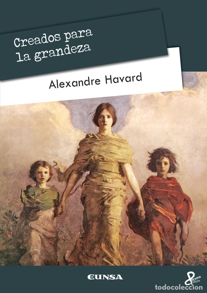 Libros: CREADOS PARA LA GRANDEZA - ALEXANDRE HAVARD HAVARD