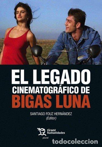Libros: LEGADO CINEMATOGRAFICO DE BIGAS LUNA - FOUZ HERNANDEZ, SANTIAGO