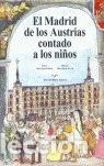 Libros: MADRID DE LOS AUSTRIAS CONTADO A LOS NI&Ntilde;OS, EL - AGUADO MOLINA, MARIA