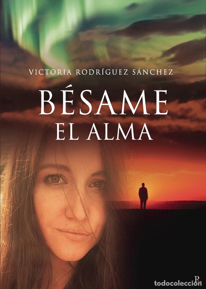 Libros: BESAME EL ALMA - RODRIGUEZ SANCHEZ, VICTORIA