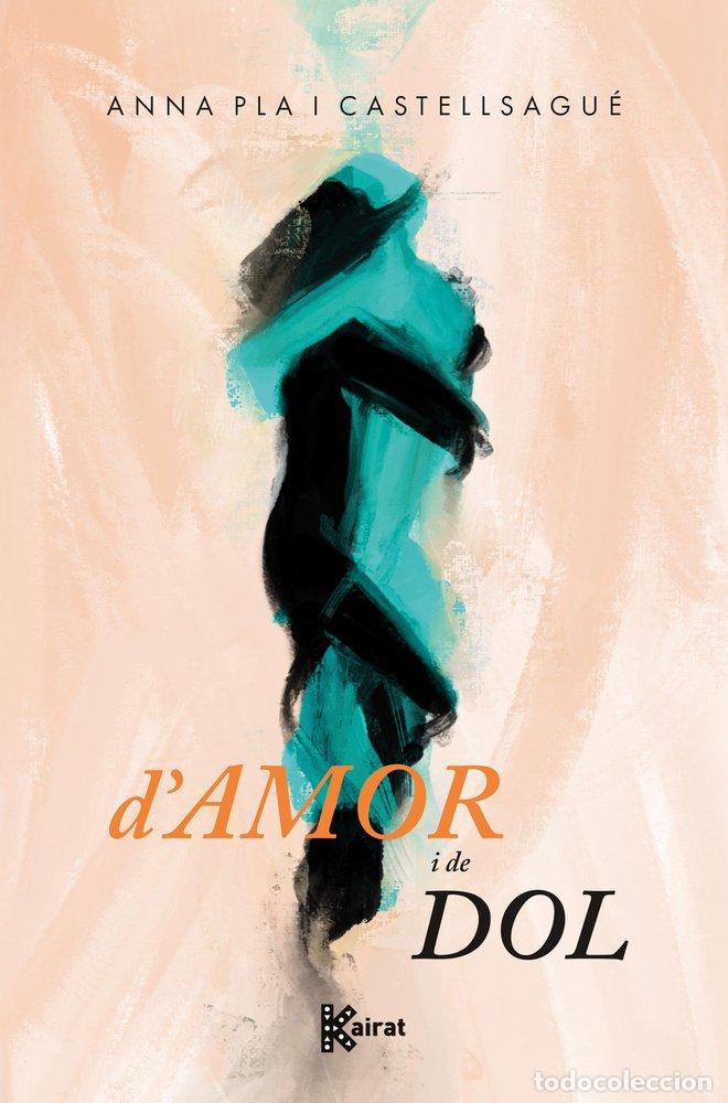 books: D'AMOR I DE DOL - PLA I CASTELLSAGUE, ANNA