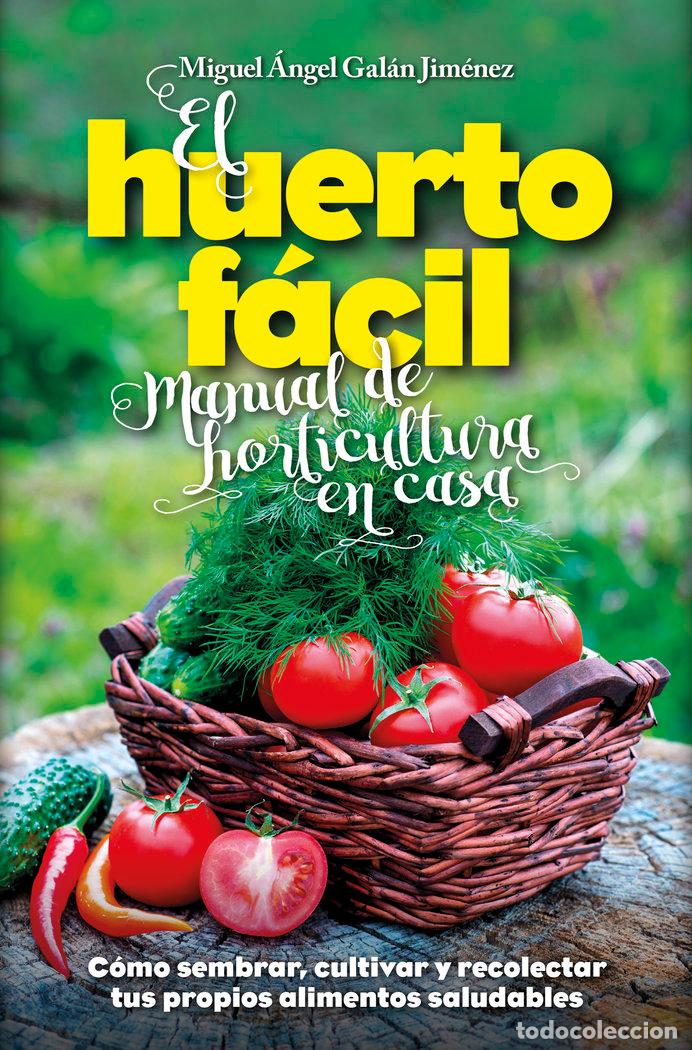 books: HUERTO FACIL, EL MANUAL DE HORTICULTURA EN CASA - GALAN JIMENEZ, MIGUEL ANGEL