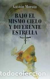 Libri: BAJO EL MISMO CIELO Y DIFERENTE ESTRELLA (T) - GASTON MORATA, JOSE LUIS