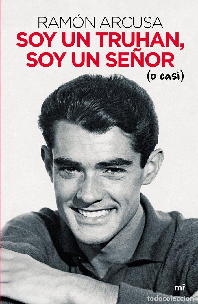 Libros: SOY UN TRUHAN SOY UN SE&Ntilde;OR O CASI - ARCUSA ALCON, RAMON