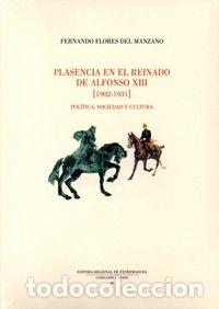 B&uuml;cher: PLASENCIA EN EL REINADO DE ALFONSO XIII 1902-1931 - FLORES DEL MANZANO, FERNANDO