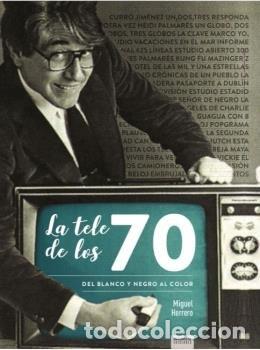 Libros: TELE DE LOS 70 DEL BLANCO Y NEGRO AL COLOR,LA - HERRERO, MIGUEL