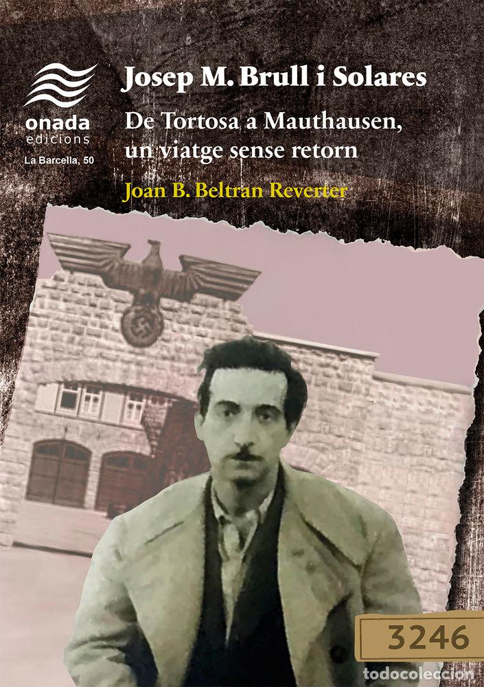 Livres: JOSEP M BRULL I SOLARES DE TORTOSA A MAUTHAUSEN UN VIATG - BELTRAN REVERTER, JOAN BAPTISTE