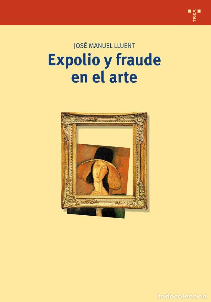 Libri: EXPOLIO Y FRAUDE EN EL ARTE - LLUENT, JOSE MANUEL