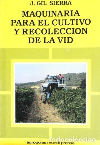 Libros: MAQUINARIA PARA EL CULTIVO Y RECOLECCION DE LA VID - GIL SIERRA, JACINTO