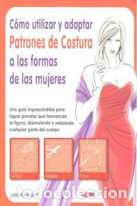 Libros: COMO UTILIZAR Y ADAPTAR PATRONES COSTURA FORMAS DE MUJERES - KNIGHT, LORNA