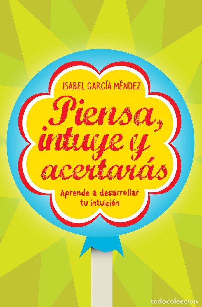 Libros: PIENSA INTUYE Y ACERTARAS - GARCIA MENDEZ, ISABEL