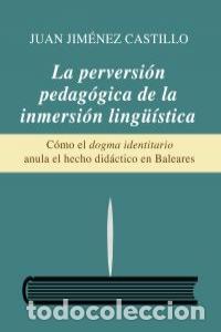 Libros: PERVERSION PEDAGOGICA DE LA INMERSION LING&Uuml;ISTICA,LA - JIMENEZ CASTILLO, JUAN