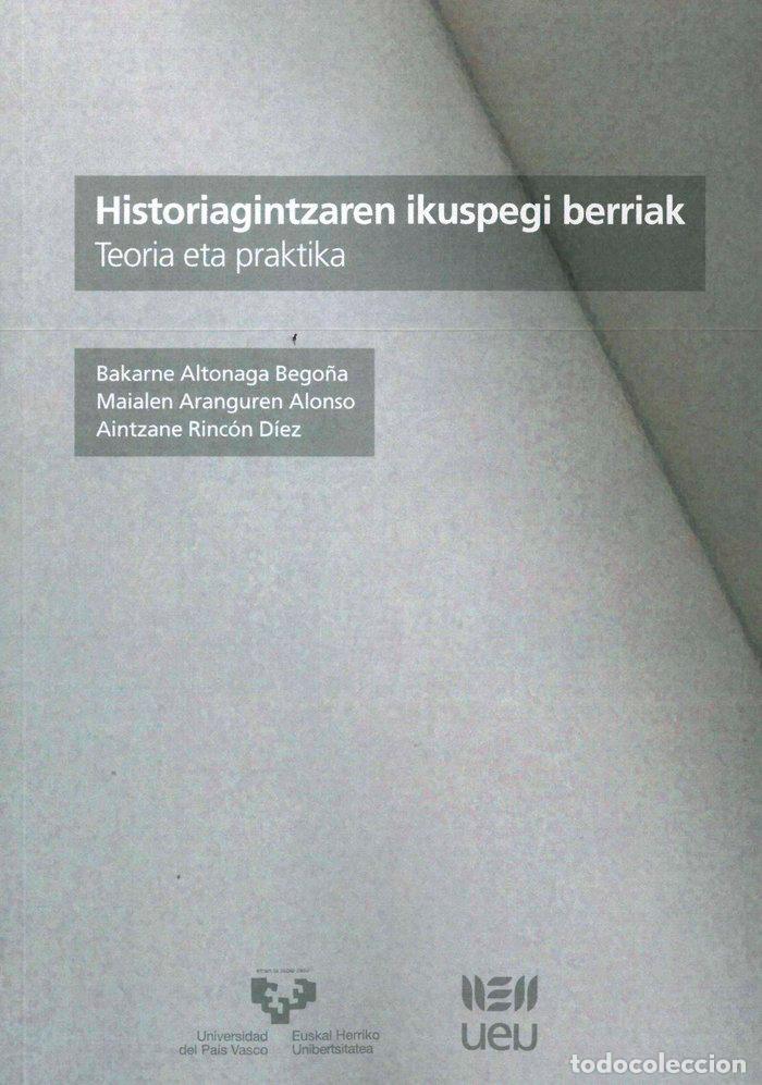 Libros: HISTORIAGINTZAREN IKUSPEGI BERRIAK. TEORIA ETA PRAKTIKA - ALTONAGA BEGO&Ntilde;A, BAKARNE