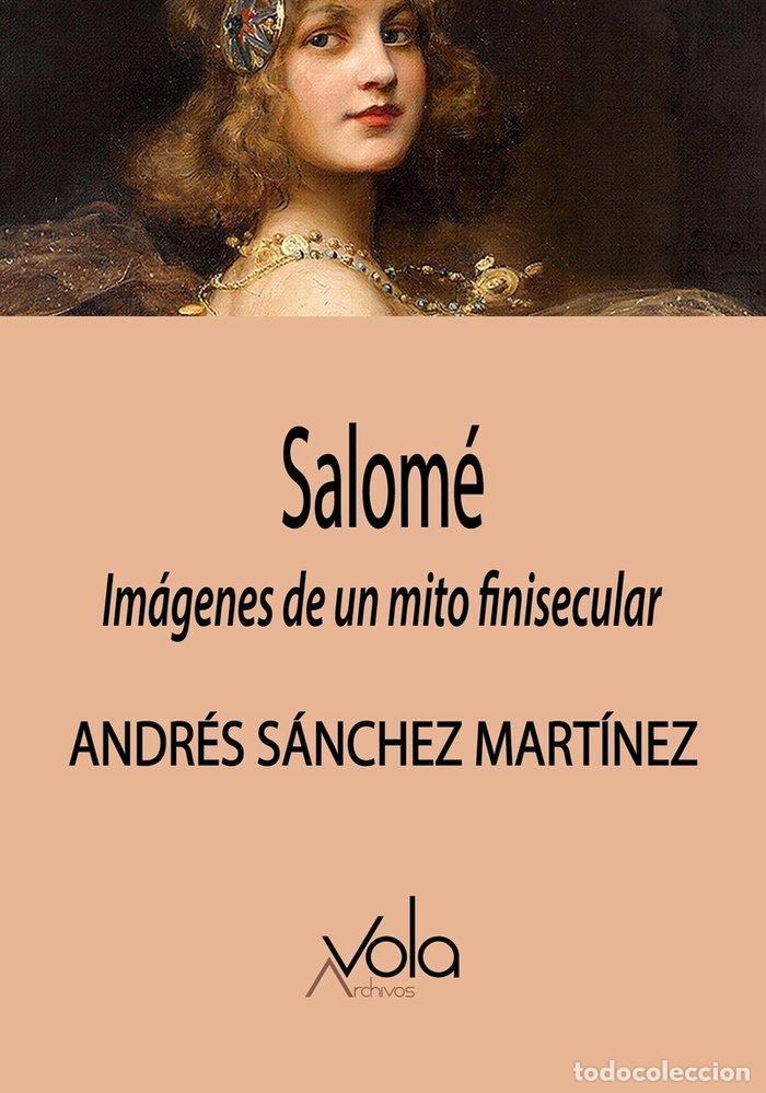 Libros: SALOME IMAGENES DE UN MITO FINISECULAR - SANCHEZ MARTINEZ, ANDRES