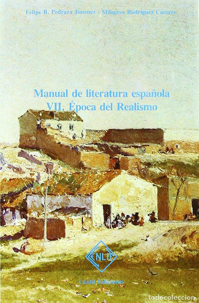 Libros: MANUAL DE LITERATURA ESPA&Ntilde;OLA. TOMO VII: EPOCA DEL REALISMO - FELIPE B. PEDRAZA JIMENEZ