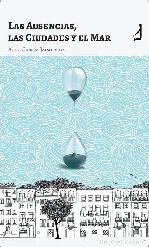 Libros: LAS AUSENCIAS LAS CIUDADES Y EL MAR - GARCIA JAIMERENA, ALEJANDRO