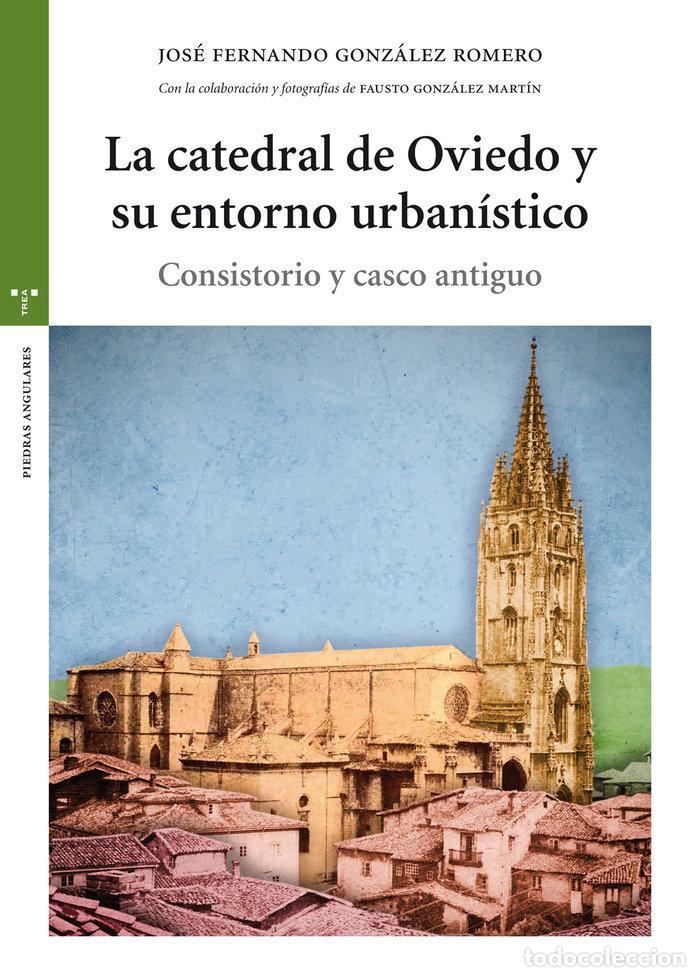 Libros: CATEDRAL DE OVIEDO Y SU ENTORNO URBANISTICO,LA - GONZALEZ ROMERO, JOSE FERNANDO