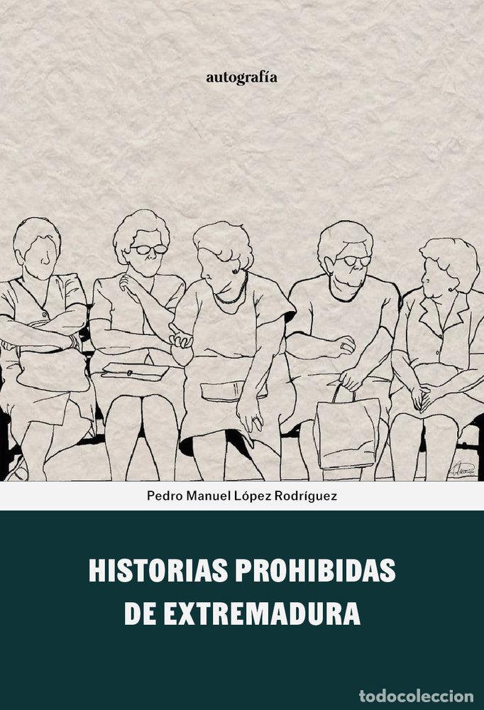 Libros: HISTORIAS PROHIBIDAS DE EXTREMADURA - LOPEZ RODRIGUEZ, PEDRO MANUEL