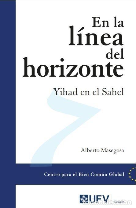 Libros: EN LA LINEA DEL HORIZONTE YIHAD EN EL SAHEL - MASEGOSA GARCIA-CALAMARTE, ALBERTO