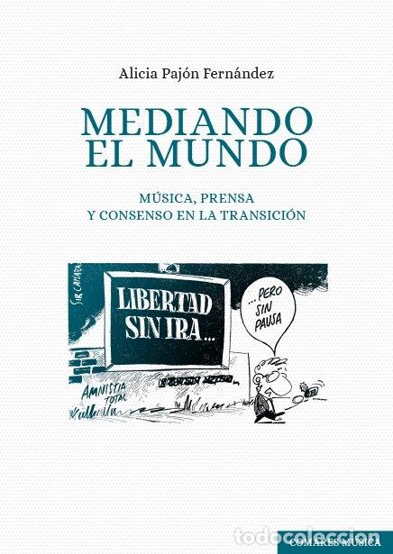 Libros: MEDIANDO EL MUNDO MUSICA PRENSA Y CONSENSO EN LA TRANSICION - PAJON FERNANDEZ, ALICIA