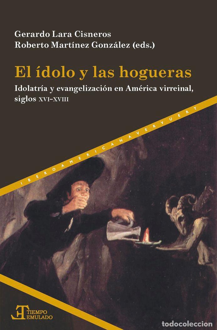 Libros: EL IDOLO Y LAS HOGUERAS IDOLATRIA Y EVANGELIZACION EN AMERI - GERARDO LARA CISNEROS