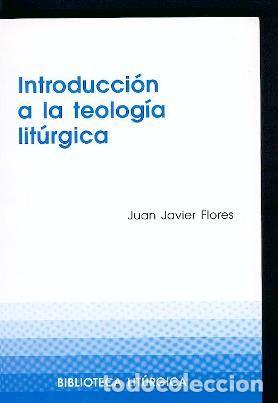 Libros: INTRODUCCION A LA TEOLOGIA LITURGICA - FLORES ARCAS, JUAN JAVIER
