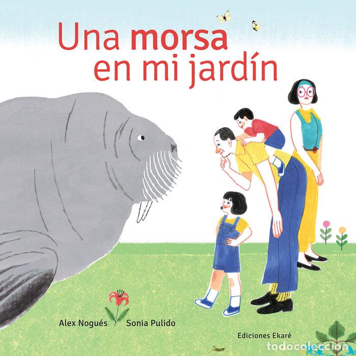 Libros: UNA MORSA EN MI JARDIN - NOGUES, ALEX