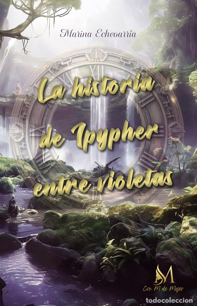 books: LA HISTORIA DE IPYPHER ENTRE VIOLETAS - ECHEVARRIA BUENO, MARINA