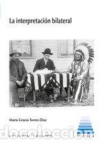 Libri: LA INTERPRETACION BILATERAL - TORRES DIAZ, MARIA GRACIA