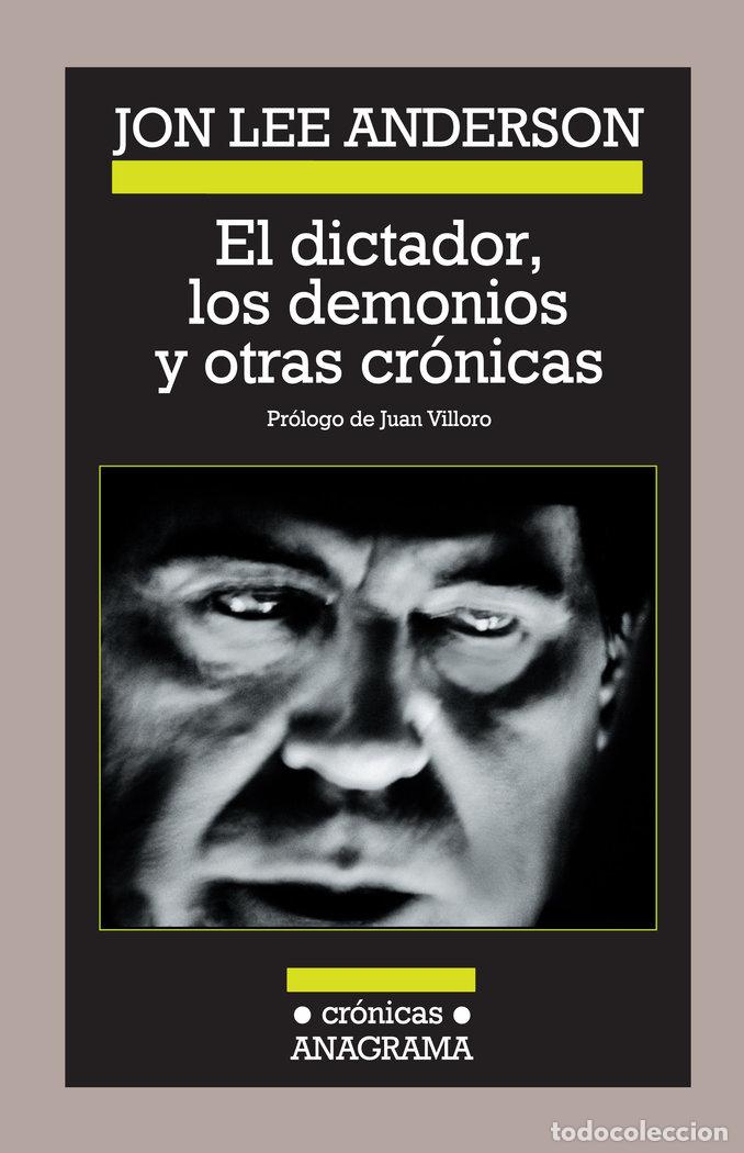 Libri: EL DICTADOR LOS DEMONIOS Y OTRAS CRONICAS - ANDERSON, JON LEE