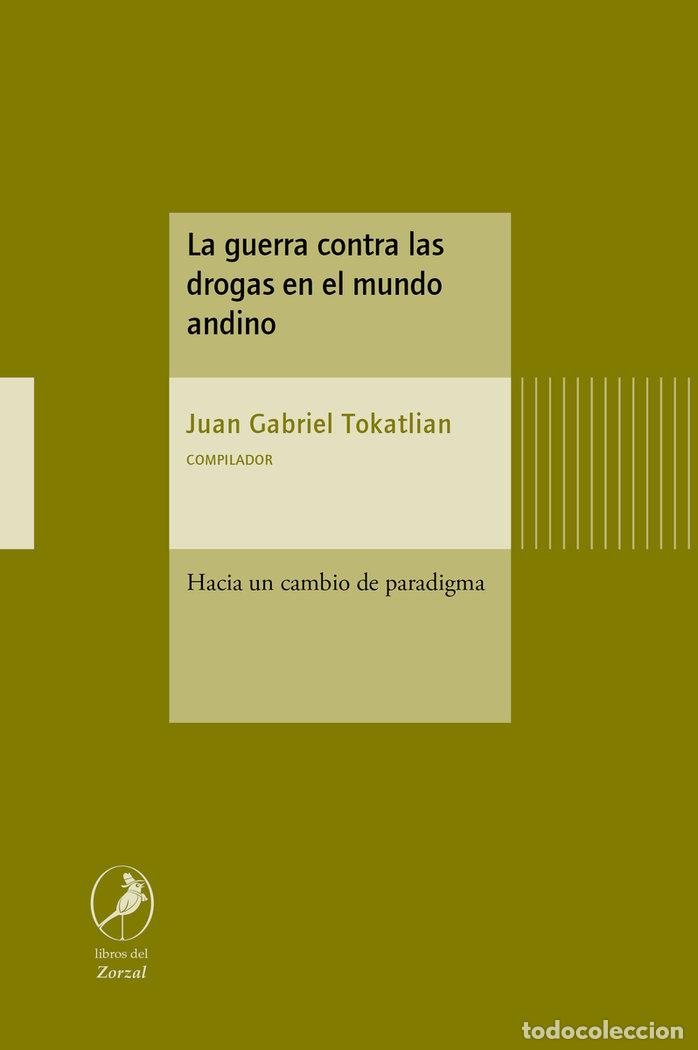 Libros: GUERRA CONTRA LAS DROGAS EN EL MUNDO ANDINO LA - TOKATLIAN JUAN GABRIEL